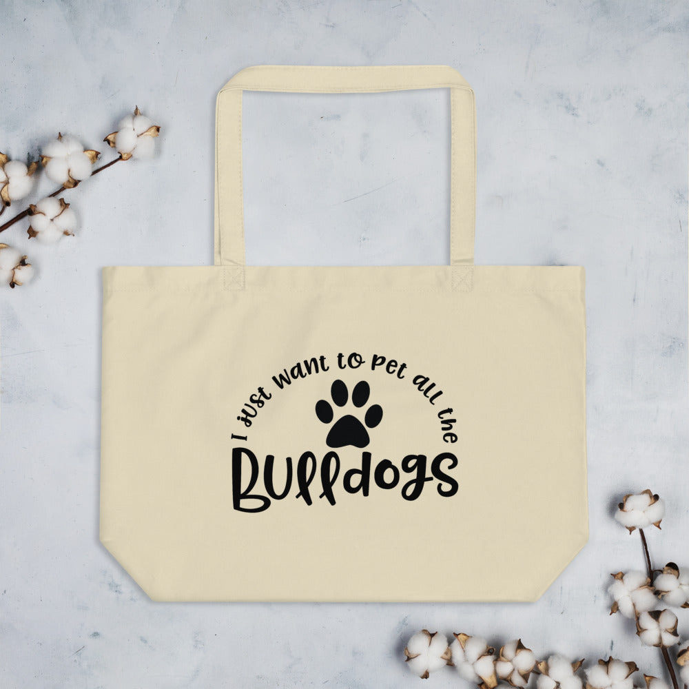 “I JUST WANT TO PET ALL THE BULLDOGS” TOTE BAG